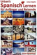 E-Book (epub) Urban's Spanisch Lernen - für Anfänger und Reisende (Ebook-Sprachkurs) von Urban Napflin