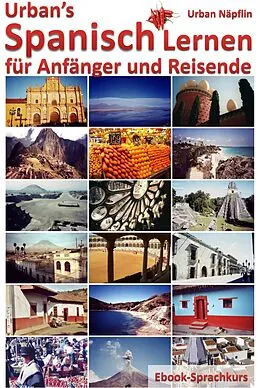 E-Book (epub) Urban's Spanisch Lernen - für Anfänger und Reisende (Ebook-Sprachkurs) von Urban Napflin