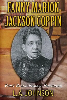 E-Book (epub) Fanny Marion Jackson Coppin: First Black Female Principal von L. A. Johnson