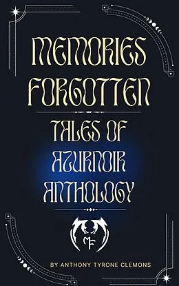 E-Book (epub) Memories Forgotten: Tales of Azurnoir Anthology von Anthony Tyrone Clemons