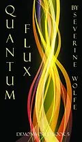 E-Book (epub) Quantum Flux (Demonworld, #4) von Severine Wolfe