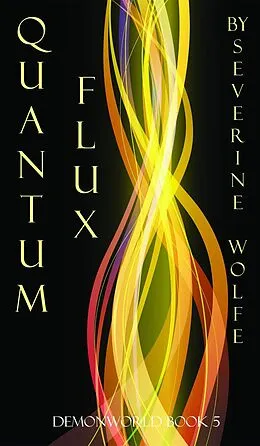 E-Book (epub) Quantum Flux (Demonworld, #4) von Severine Wolfe
