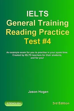 E-Book (epub) IELTS General Training Reading Practice Test #4. An Example Exam for You to Practise in Your Spare Time (IELTS General Training Reading Practice Tests, #4) von Jason Hogan