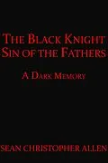 E-Book (epub) The Black Knight: Sin of the Fathers (Legacy of the Black Knight, #2) von Sean Christopher Allen