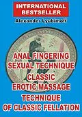 E-Book (epub) Anal Fingering Sexual Technique. Classic Erotic Massage. Technique of Classic Fellation von Lyubimoff Alexander