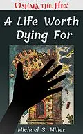 E-Book (epub) A Life Worth Dying For (Tales of Oshala the Hex, #2) von Michael S. Miller