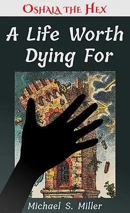E-Book (epub) A Life Worth Dying For (Tales of Oshala the Hex, #2) von Michael S. Miller