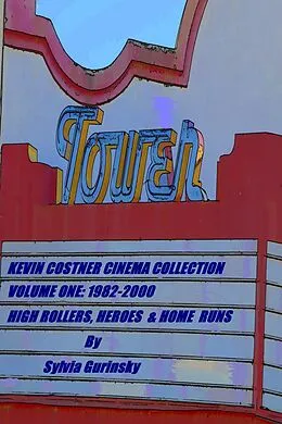 E-Book (epub) Kevin Costner Cinema Collection; Volume One: 1982-2000; High Rollers, Heroes & Home Runs von Sylvia Gurinsky