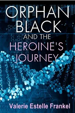 E-Book (epub) Orphan Black and the Heroine's Journey von Valerie Estelle Frankel