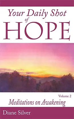 E-Book (epub) Your Daily Shot of Hope Vol. 2: Meditations on Awakening von Diane Silver