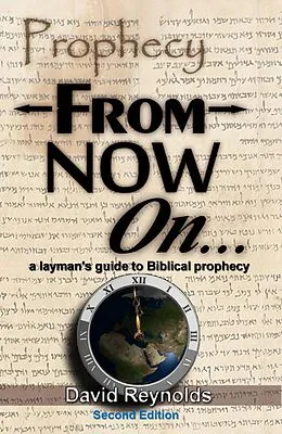 E-Book (epub) Prophecy: From Now On... (A Layman's Guide to Bible Prophecy) von David Reynolds