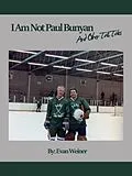 E-Book (epub) I Am Not Paul Bunyan And Other Tall Tales (Sports: The Business and Politics of Sports, #7) von Evan Weiner