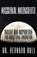 E-Book (epub) Missional Moonshots: Insight & Inspiration for Educational Innovation von Bernard Bull
