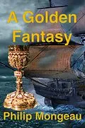 E-Book (epub) A Golden Fantasy von Philip Mongeau