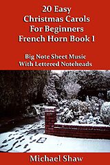 eBook (epub) 20 Easy Christmas Carols For Beginners French Horn - Book 1 (Beginners Christmas Carols For Brass Instruments, #3) de Michael Shaw