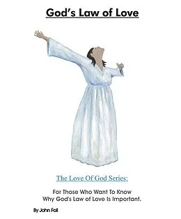 E-Book (epub) God's Law of Love: For Those Who Want To Know Why God's Law of Love Is Important. (The Love of God: God's Plan To Save You!, #4) von John Foll