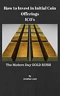 E-Book (epub) How to Invest in Initial Coin Offerings the New Modern Day Gold Rush von Jonathan Lane