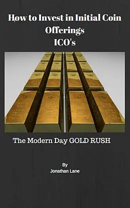 E-Book (epub) How to Invest in Initial Coin Offerings the New Modern Day Gold Rush von Jonathan Lane
