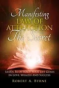 E-Book (epub) The Secret - Manifesting the Law of Attraction - Learn to Attract Your Life Goals in Love, Wealth and Success von Robert A Byrne