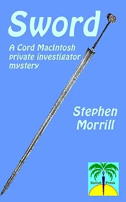 E-Book (epub) Sword (Cord MacIntosh, Private Investigator, #2) von Stephen Morrill