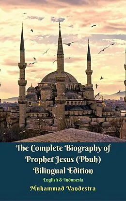 E-Book (epub) Complete Biography of Prophet Jesus (Pbuh) Bilingual Edition English & Indonesia von Muhammad Vandestra