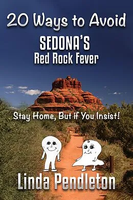 E-Book (epub) 20 Ways To Avoid Sedona's Red Rock Fever: Stay Home, But if You Insist! von Linda Pendleton