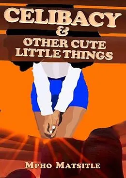 E-Book (epub) Celibacy & Other Cute Little Things von Mpho Matsitle