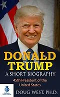 E-Book (epub) Donald Trump: A Short Biography 45th President of the United States von Doug West