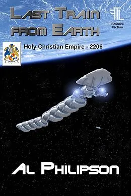 E-Book (epub) Last Train from Earth - Holy Christian Empire 2206 von Al Philipson