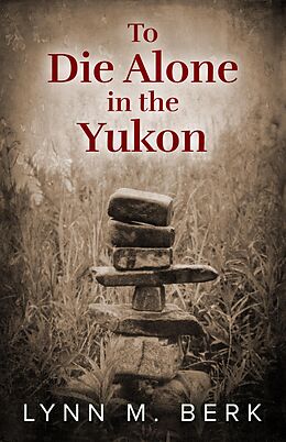 eBook (epub) To Die Alone in the Yukon de Lynn Berk