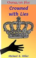 E-Book (epub) Crowned with Lies (Tales of Oshala the Hex, #4) von Michael S. Miller