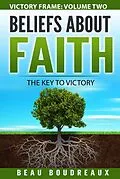 E-Book (epub) Beliefs about Faith - The Key to Victory (Victory Frame, #1) von Beau Boudreaux