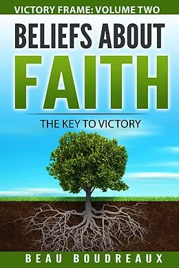 E-Book (epub) Beliefs about Faith - The Key to Victory (Victory Frame, #1) von Beau Boudreaux
