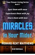 E-Book (epub) Miracles in Your Midst - 3rd Edition - Spot Them with Ease, Experience Them with Joy, Share Them with Love von Richard Kent Matthews
