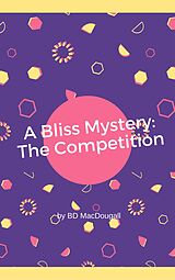 eBook (epub) A Bliss Mystery: The Competition de Bd MacDougall