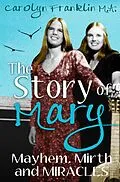 E-Book (epub) The Story of Mary: Mayhem, Mirth and Miracles von Carolyn Franklin