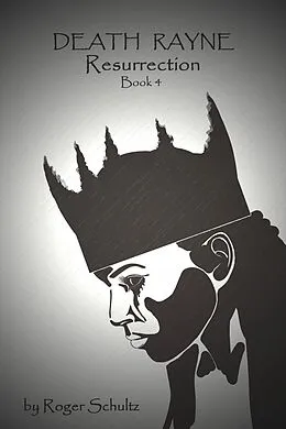 E-Book (epub) Death Rayne: Resurrection (The Rayne Chronicles, #4) von Roger Schultz