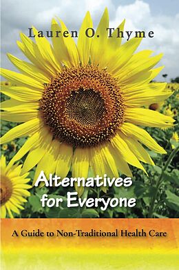 E-Book (epub) Alternatives for Everyone: A Guide to Non-Traditional Health Care von Lauren O. Thyme