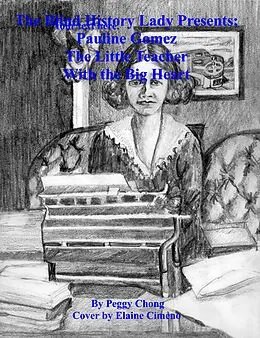 E-Book (epub) The Blind History Lady Presents: Pauline Gomez, The Little Teacher With The Big Heart von Peggy Chong