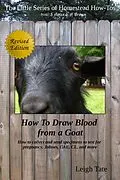E-Book (epub) How To Draw Blood From a Goat: How To Collect and Send Specimens to Test for Pregnancy, Johnes, CAE, CL, and More (The Little Series of Homestead How-Tos from 5 Acres & A Dream, #12) von Leigh Tate