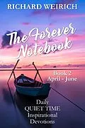 E-Book (epub) The Forever Notebook: Daily Quiet Time Devotions for Christians, Book 2, April - June von Richard Weirich