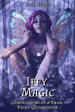E-Book (epub) Iffy Magic: Confessions of a Faux Fairy Godmother von S. E. Page