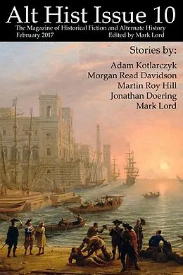 E-Book (epub) Alt Hist Issue 10: The Magazine of Historical Fiction and Alternate History von Mark Lord