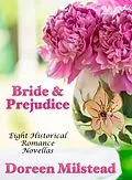 E-Book (epub) Bride & Prejudice: Eight Historical Romance Novellas von Doreen Milstead
