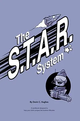 E-Book (epub) The S.T.A.R. System: A Workbook Designed to Help Your Child Conquer the Isolation Monster von Devin Hughes