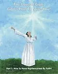 E-Book (epub) The Love of God: God's Plan To Save You! Part 1: How To Have Righteousness By Faith! (The Love of God: God's Plan To Save You!, #1) von John Foll