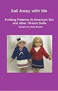 E-Book (epub) Sail Away with Me - Knitting Patterns fit American Girl and other 18-Inch Dolls von Ruth Braatz