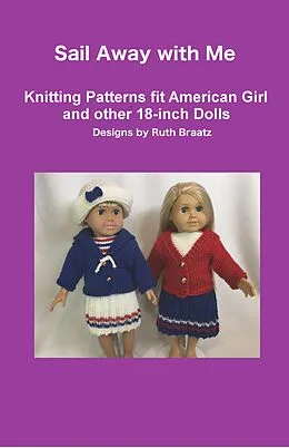 E-Book (epub) Sail Away with Me - Knitting Patterns fit American Girl and other 18-Inch Dolls von Ruth Braatz