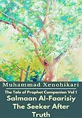 E-Book (epub) Tale of Prophet Companion Vol 1 Salmaan Al-Faarisiy The Seeker After Truth von Muhammad Xenohikari