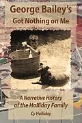 E-Book (epub) George Bailey's Got Nothing on Me: A Narrative History of the Holliday Family von Cy Holliday